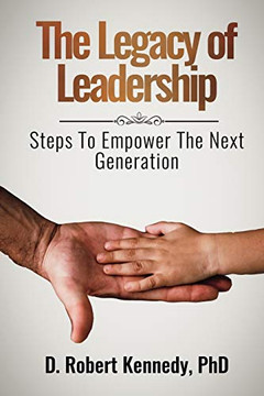 The Legacy of Leadership: Steps to Empower the Next Generation The Legacy of Leadership: Steps to Empower the Next Generation