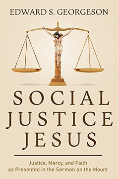 Social Justice Jesus: Justice, Mercy, And Faith As Presented In The Sermon On The Mount - 9781736437100 Social Justice Jesus: Justice, Mercy, And Faith As Presented In The Sermon On The Mount - 9781736437100
