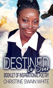 Destined To Soar: Booklet of Inspirational Poetry