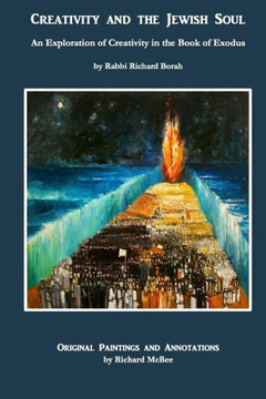 Creativity And The Jewish Soul - Book 2: Commentary, Poems And Paintings On The 11 Torah Portions Of Exodus