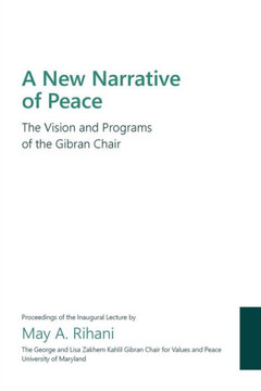 A New Narrative Of Peace: The Vision And Programs Of The Gibran Chair