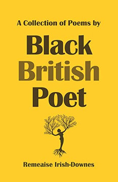 A Collection of Poems by Black British Poet A Collection of Poems by Black British Poet