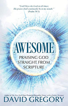 Awesome: Praising God Straight from Scripture Awesome: Praising God Straight from Scripture