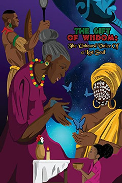 The Gift Of Wisdom: The Unheard Voice Of A Lost Soul