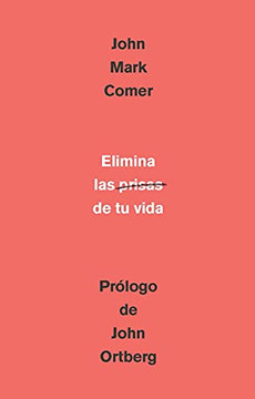 Elimina la prisa de tu vida: Cómo mantener la salud emocional y espiritual en el caos del mundo moderno / The Ruthless Elimination of Hurry (Spanish Edition)