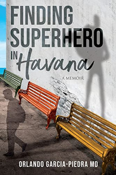 Finding Superhero In Havana: A Memoir