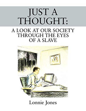 Just a Thought : A Look at Our Society Through the Eyes of a Slave