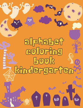 Alphabet Coloring Book Kindergarten: Alphabet Coloring Book Kindergarten, Alphabet Coloring Book. Total Pages 180 - Coloring pages 100 - Size 8.5" x 11" In Cover. Alphabet Coloring Book Kindergarten: Alphabet Coloring Book Kindergarten, Alphabet Coloring Book. Total Pages 180 - Coloring pages 100 - Size 8.5" x 11" In Cover.