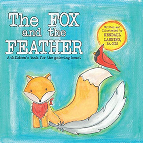 The Fox and the Feather : A Children's Book for the Grieving Heart