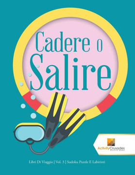 Cadere O Salire : Libri Di Viaggio | Vol. 3 | Sudoku Puzzle E Labirinti (Italian Edition)