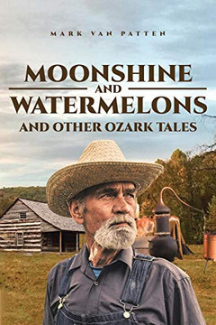 Moonshine and Watermelons: and Other Ozark Tales