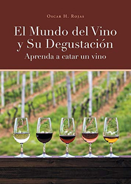 El Mundo del Vino y Su Degustación Aprenda a Catar un Vino (Spanish Edition)