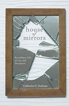 House Of Mirrors: Revealing A Life Of Lies And Deception - 9781684560004
