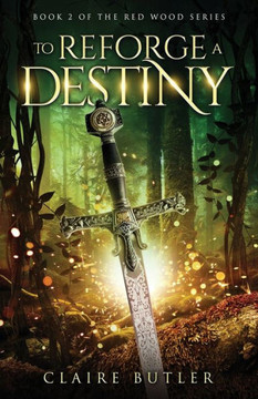 To Reforge A Destiny: A New Adult Medieval Fantasy Romance (The Red Wood Series Book 2) To Reforge A Destiny: A New Adult Medieval Fantasy Romance (The Red Wood Series Book 2)