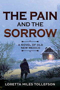 The Pain and The Sorrow: A novel of Old New Mexico The Pain and The Sorrow: A novel of Old New Mexico