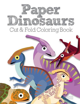 Paper Dinosaurs Cut And Fold Coloring Book