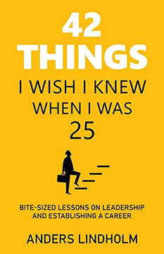 42 Things I Wish I Knew When I Was 25: Bite-Sized Lessons On Leadership And Establishing A Career - 9781543768480