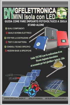 GUIDA COME FARE IMPIANTO FOTOVOLTAICO A ISOLA - STAND-ALONE: Come scegliere le batterie,controller di carica,pannelli fotovoltaici - Schema elettrico e considerazioni importanti (Italian Edition)