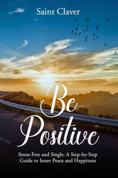 Be Positive: Stress-Free And Single Be Positive: Stress-Free And Single