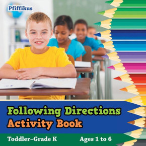 Following Directions Activity Book Toddler-Grade K - Ages 1 to 6 Following Directions Activity Book Toddler-Grade K - Ages 1 to 6