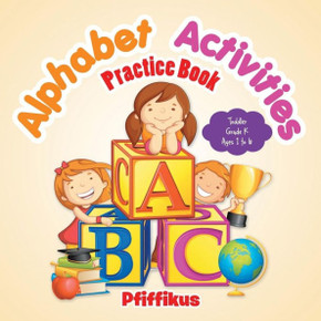 Alphabet Activities Practice Book Toddler-Grade K - Ages 1 to 6