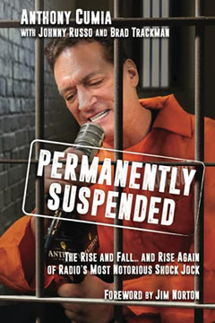 Permanently Suspended: The Rise And Fall... And Rise Again Of Radio'S Most Notorious Shock Jock