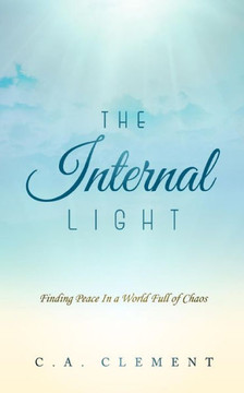 The Internal Light: Finding Peace In A World Full Of Chaos The Internal Light: Finding Peace In A World Full Of Chaos