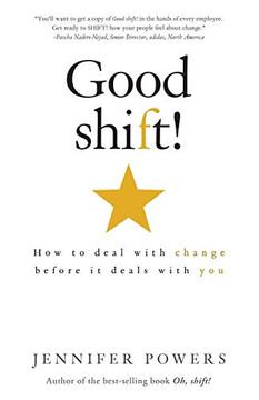Good shift!: How to deal with change before it deals with you Good shift!: How to deal with change before it deals with you