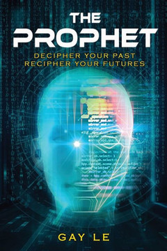 The Prophet : Decipher Your Past, Recipher Your Futures