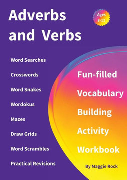 Adverbs And Verbs: Fun-Filled Vocabulary Building Activity Workbook For Children Ages 10 - 12 Years Adverbs And Verbs: Fun-Filled Vocabulary Building Activity Workbook For Children Ages 10 - 12 Years