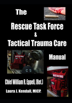 The Rescue Task Force Concept & Tactical Trauma Care Manual: For First Responders