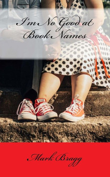 I'm No Good at Book Names I'm No Good at Book Names