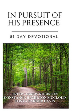 In Pursuit of His Presence: 31 Day Devotional In Pursuit of His Presence: 31 Day Devotional
