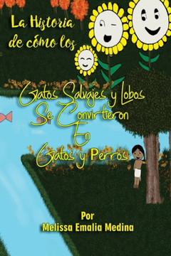 La historia de como los gatos salvajes y lobos se convirtieron en gatos y perros (Spanish Edition)