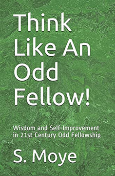 Think Like An Odd Fellow!: Wisdom And Self-Improvement In 21St Century Odd Fellowship Think Like An Odd Fellow!: Wisdom And Self-Improvement In 21St Century Odd Fellowship