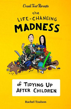 The Life-Changing Madness Of Tidying Up After Children The Life-Changing Madness Of Tidying Up After Children