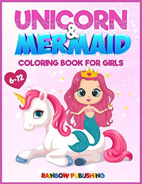 Unicorn And Mermaid Coloring Book For Girls 6-12: An Adorable Coloring Book With Magical And Cutie Animals - 9781802340549 Unicorn And Mermaid Coloring Book For Girls 6-12: An Adorable Coloring Book With Magical And Cutie Animals - 9781802340549