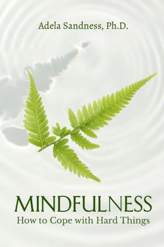 Mindfulness - How To Cope With Hard Things : How Can We Be Mindful If We Don'T Understand The Nature Of Mind?