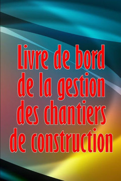 Livre De Bord De La Gestion Des Chantiers De Construction: Cadeau Pour Le Contremaître Afin De Conserver Les Calendriers D'Enregistrement, Les ... Sécurité Et Bien Plus Encore (French Edition)