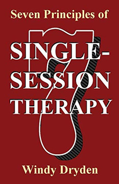 Seven Principles of Single-Session Therapy Seven Principles of Single-Session Therapy