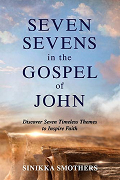 Seven Sevens in the Gospel of John: Discover Seven Timeless Themes to Inspire Faith