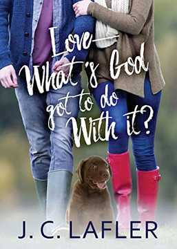 Love-What's God Got To Do With It? Love-What's God Got To Do With It?