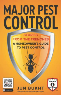 Major Pest Control: Stories From the Trenches - A Homeowner?s Guide to Pest Control