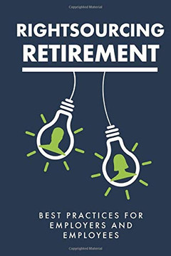 Rightsourcing Retirement: Best Practices For Employers And Employees