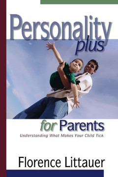 Personality Plus For Parents: Understanding What Makes Your Child Tick Personality Plus For Parents: Understanding What Makes Your Child Tick