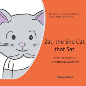 Zat, The She Cat That Sat : My Story In Rhyme About Finding A Place That'S Just Right For Me