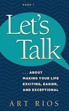 Let's Talk : ...about Making Your Life Exciting, Easier, and Exceptional