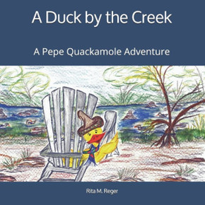 A Duck By The Creek: A Pepe Quackamole Adventure (The Adventures Of Pepe Quackamole) A Duck By The Creek: A Pepe Quackamole Adventure (The Adventures Of Pepe Quackamole)