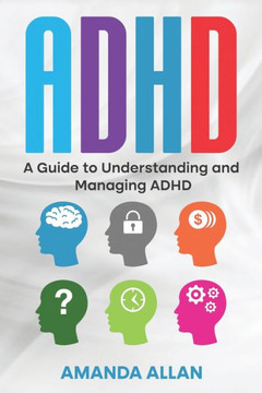 Adhd: A Guide To Understanding And Managing Adhd Adhd: A Guide To Understanding And Managing Adhd