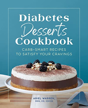 Diabetes Desserts Cookbook: Carb-Smart Recipes To Satisfy Your Cravings
